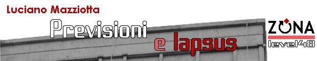 PREVISIONI E LAPSUS, di Luciano Mazziotta